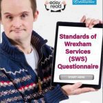 SWS (Standards of Wrexham Services) have produced a questionnaire in conjunction with residents and service users with support needs.