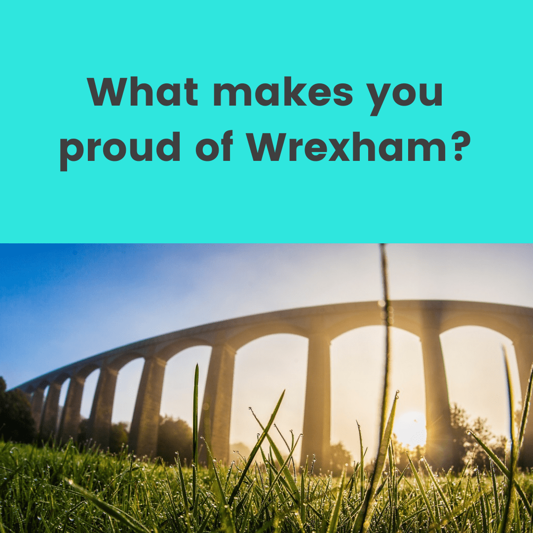 What makes you proud of Wrexham?