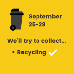 September 25-29 - we'll try to collect your recycling