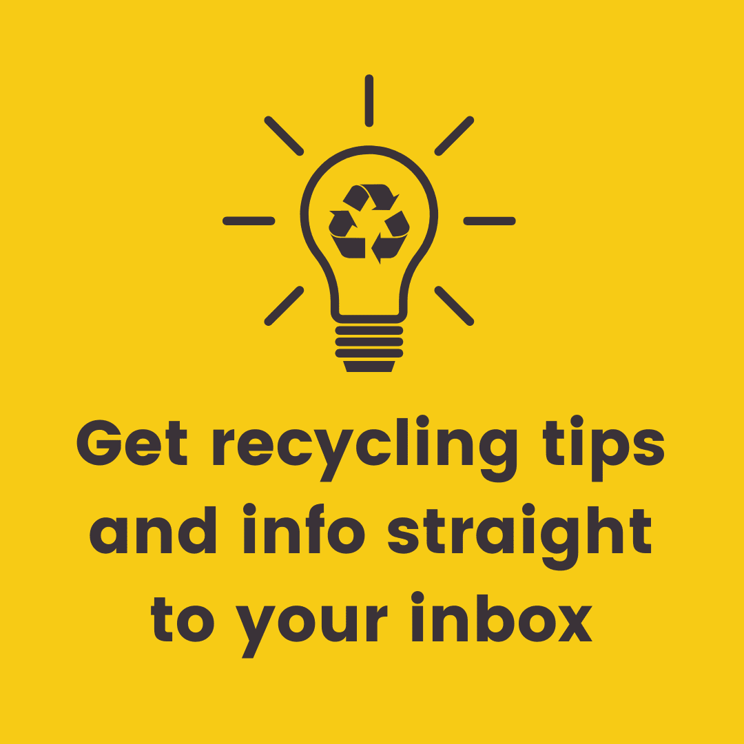 Get recycling tips and info straight to your inbox