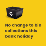 No changes to bin collections this bank holiday Monday (May 5)