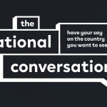 The National Conversation: Have your say on the country you want to see