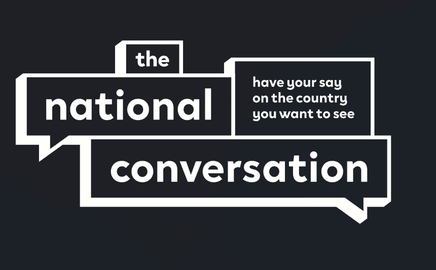 The National Conversation: Have your say on the country you want to see